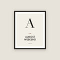 A is for Almost Weekend · Framed Print